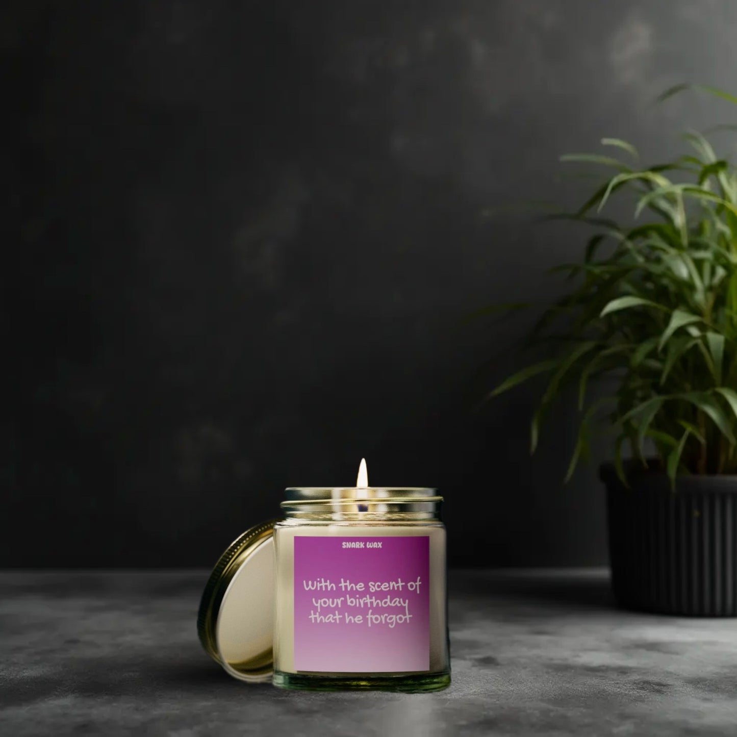 With the scent of your birthday that he forgot