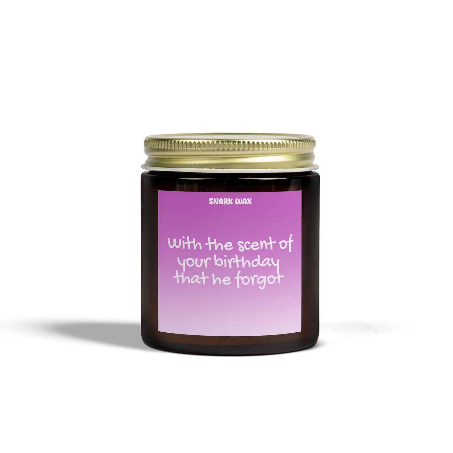 With the scent of your birthday that he forgot