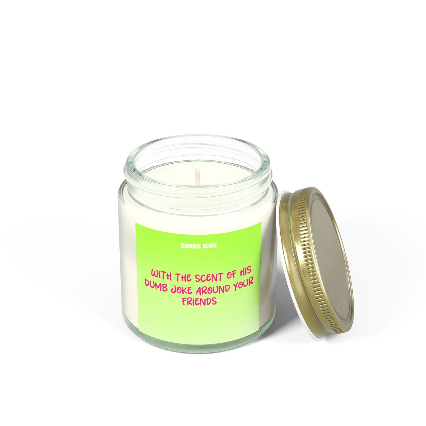 With the scent of his dumb joke around your friends