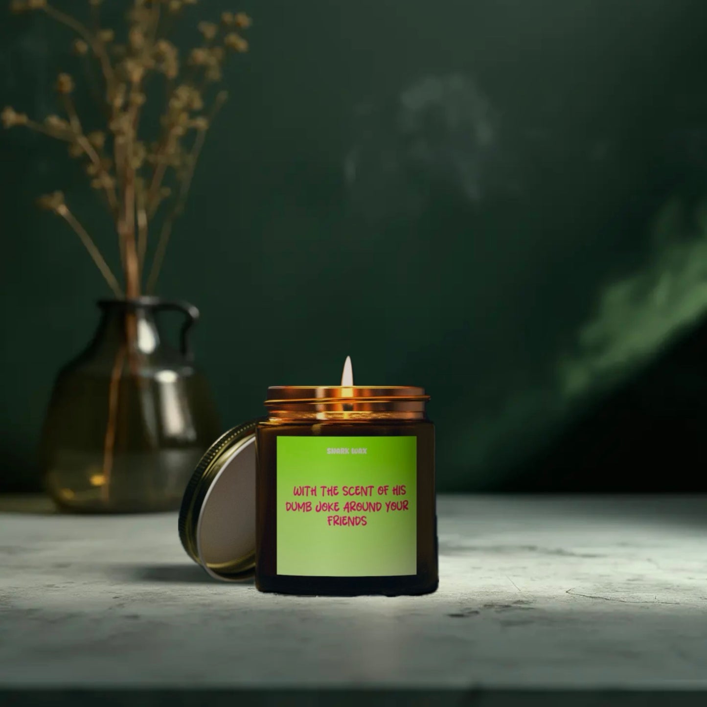 With the scent of his dumb joke around your friends