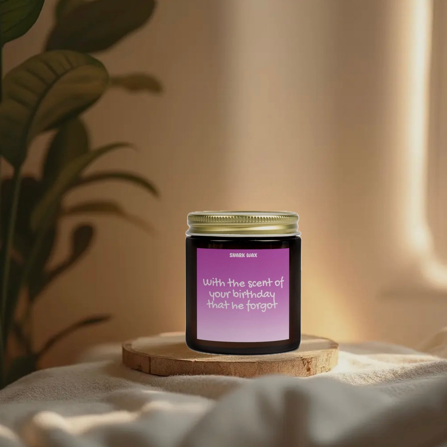 With the scent of your birthday that he forgot